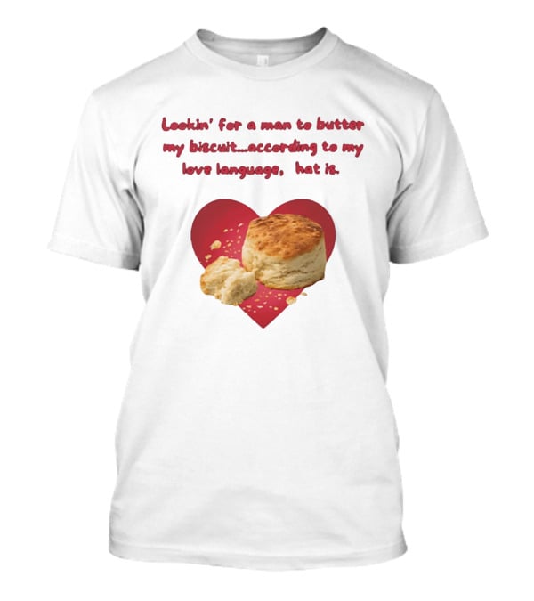 Lookin' For A Man To Butter My Biscuit According To My Love Language Heart T-Shirt