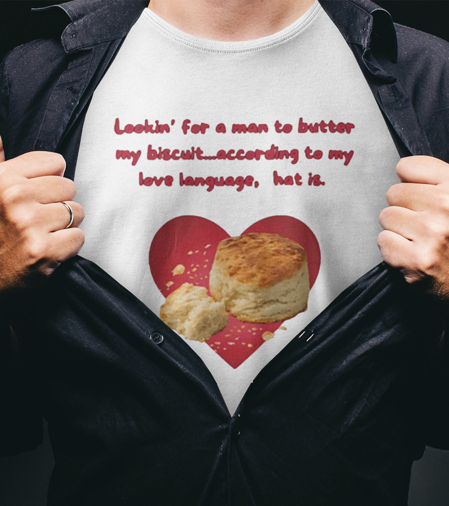 Lookin' For A Man To Butter My Biscuit According To My Love Language Heart T-Shirt