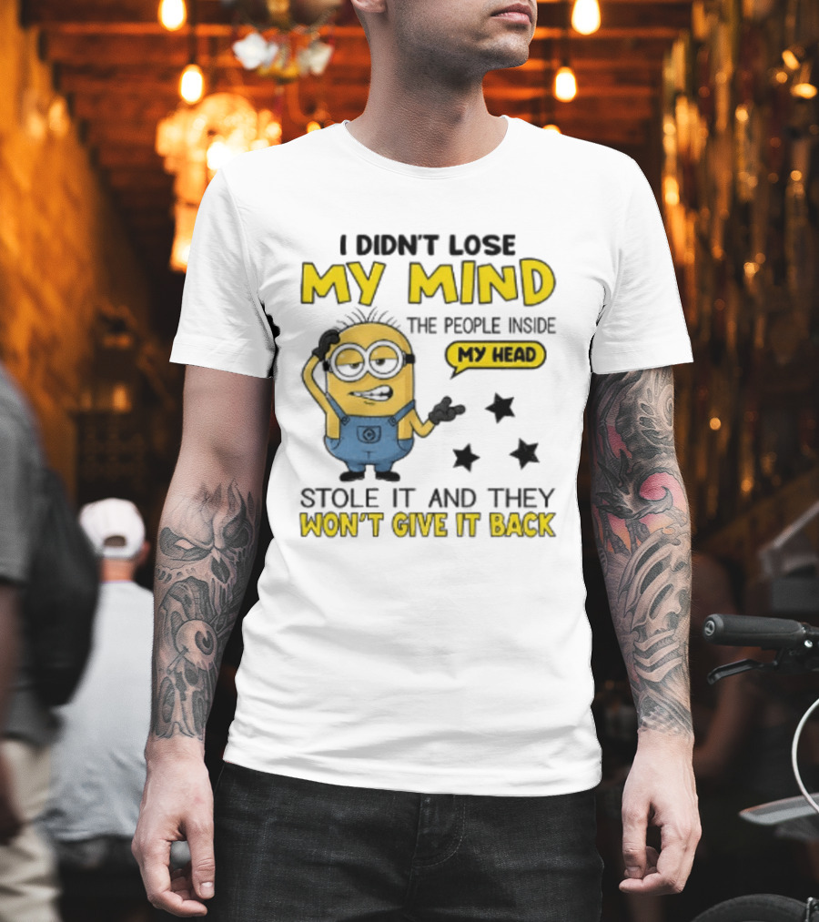 Minion I Didn't Lose My Mind The People Inside My Head Stole It And They Won't Give It Back T-Shirt