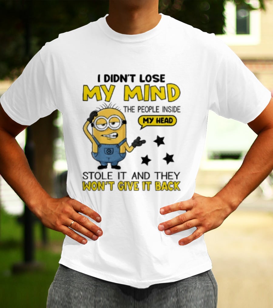 Minion I Didn't Lose My Mind The People Inside My Head Stole It And They Won't Give It Back T-Shirt