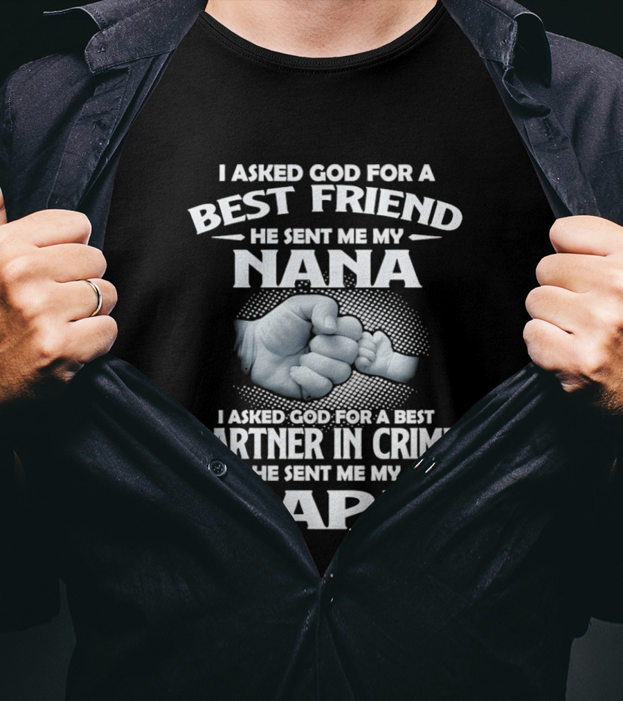 I Asked God For A Best Friend He Sent Me My Nana Best Partner In Crime He Sent Me My Papa T-Shirt