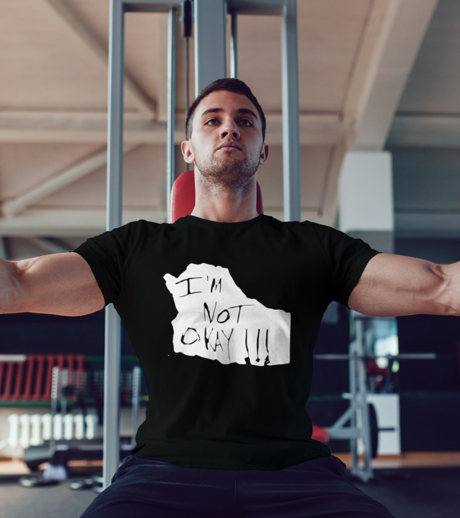 I'm Not Okay I'm Not Alright T-Shirt