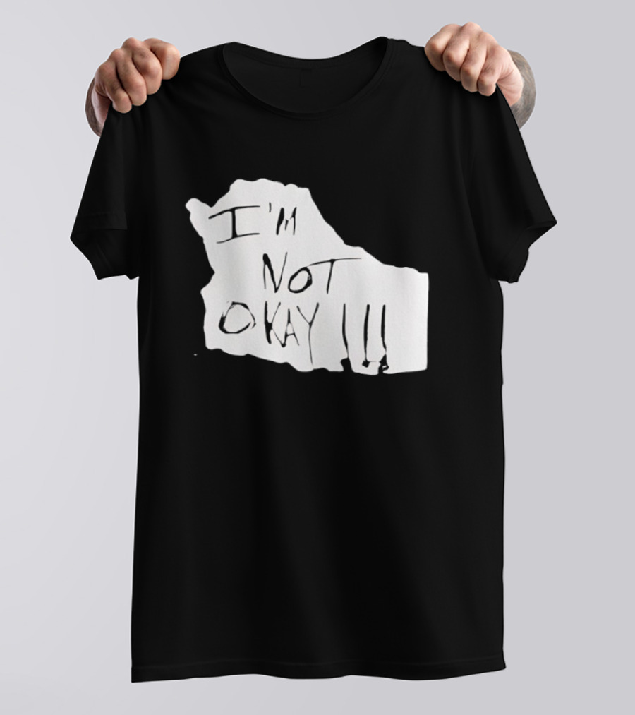 I'm Not Okay I'm Not Alright T-Shirt