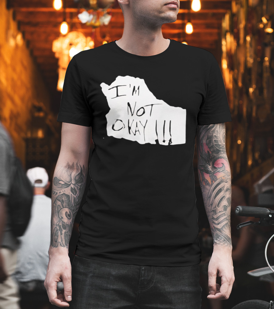 I'm Not Okay I'm Not Alright T-Shirt