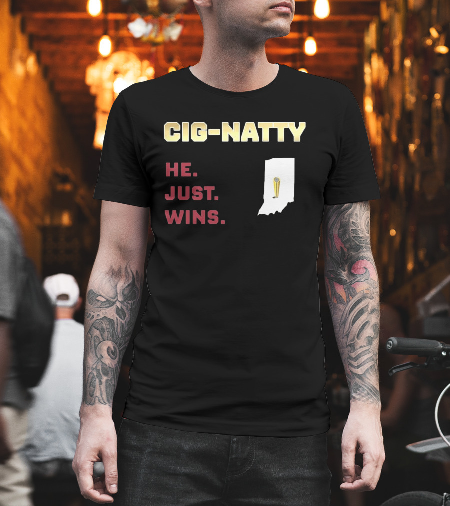 Cig Natty He Just Wins Indiana Football Championship T-Shirt