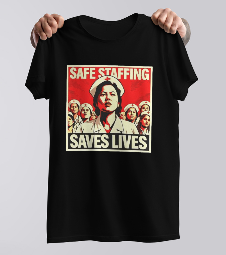 Safe Staffing Saves Lives Nurse Advocacy T-Shirt