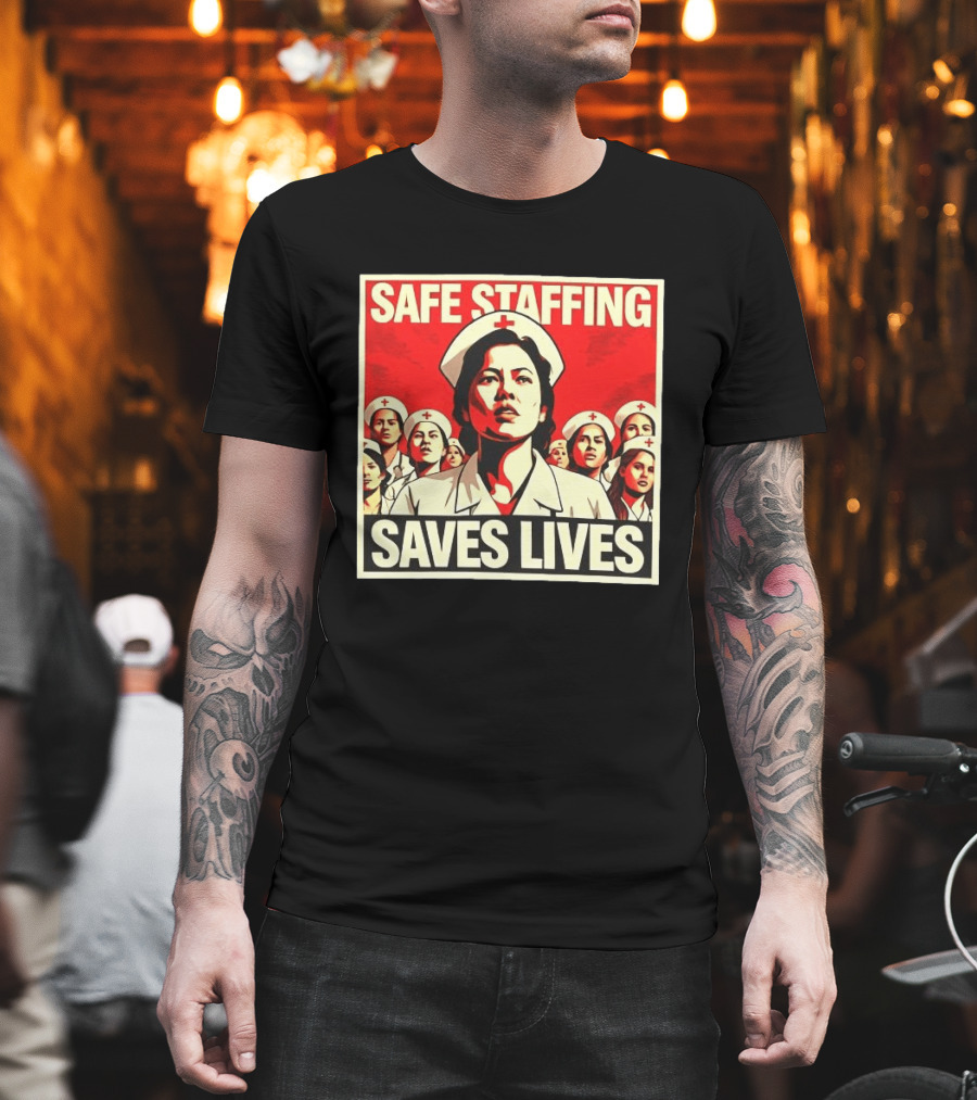 Safe Staffing Saves Lives Nurse Advocacy T-Shirt