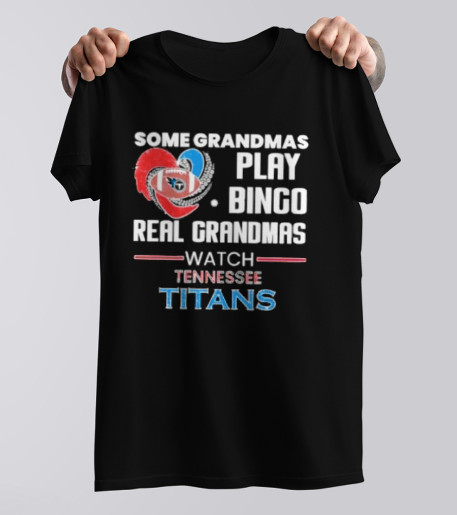 Some Grandmas Play Bingo Real Grandmas Tennessee Titans T-Shirt