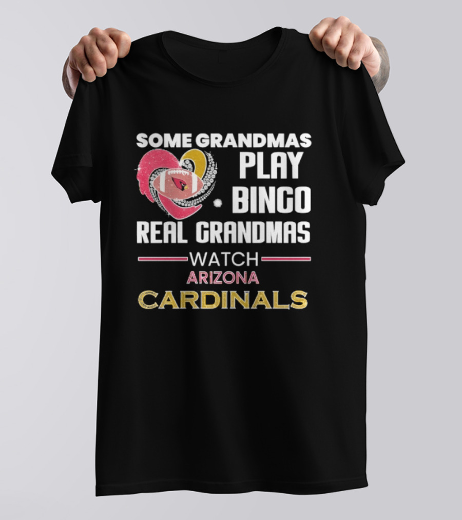 Some Grandmas Play Bingo Real Grandmas Arizona Cardinals T-Shirt