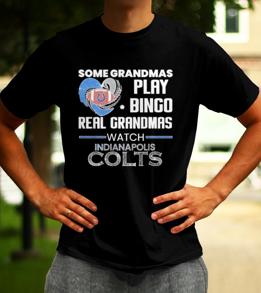 Some Grandmas Play Bingo Real Grandmas Indianapolis Colts T-Shirt