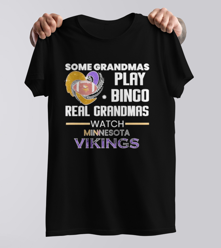 Some Grandmas Play Bingo Real Grandmas Minnesota Vikings Football T-Shirt