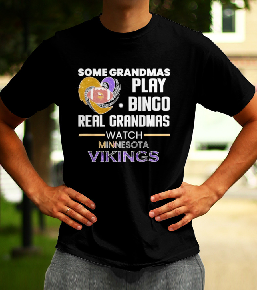 Some Grandmas Play Bingo Real Grandmas Minnesota Vikings Football T-Shirt