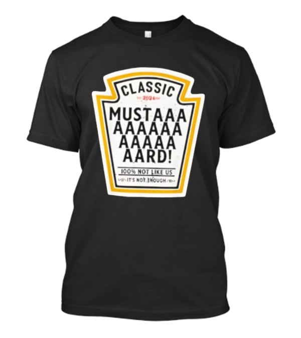 Classic Mustard 100% Not Like Us It's Not Enough T-Shirt