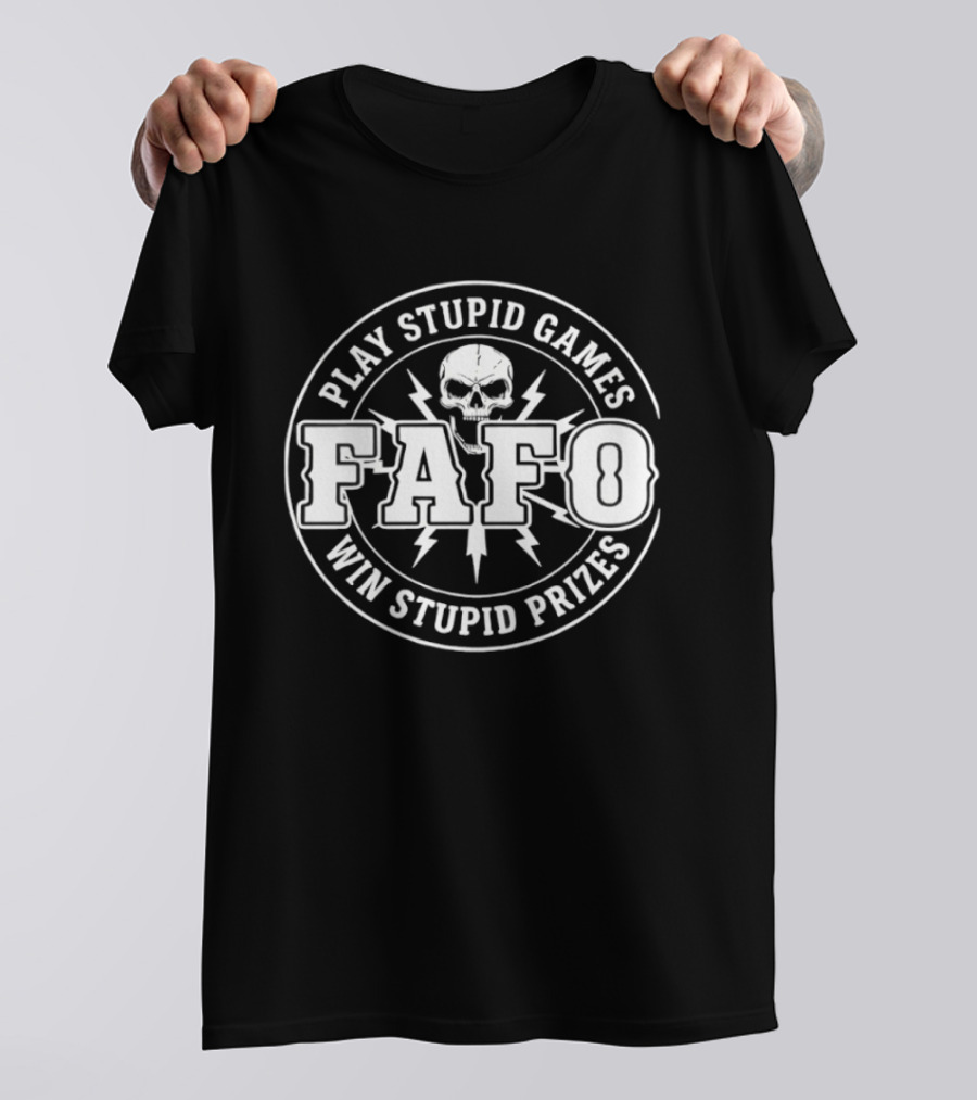FAFO Skull Play Stupid Games Win Stupid Prizes T-Shirt