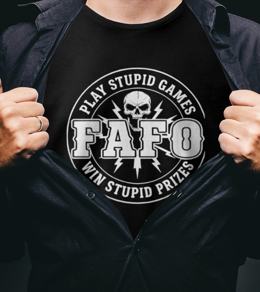 FAFO Skull Play Stupid Games Win Stupid Prizes T-Shirt