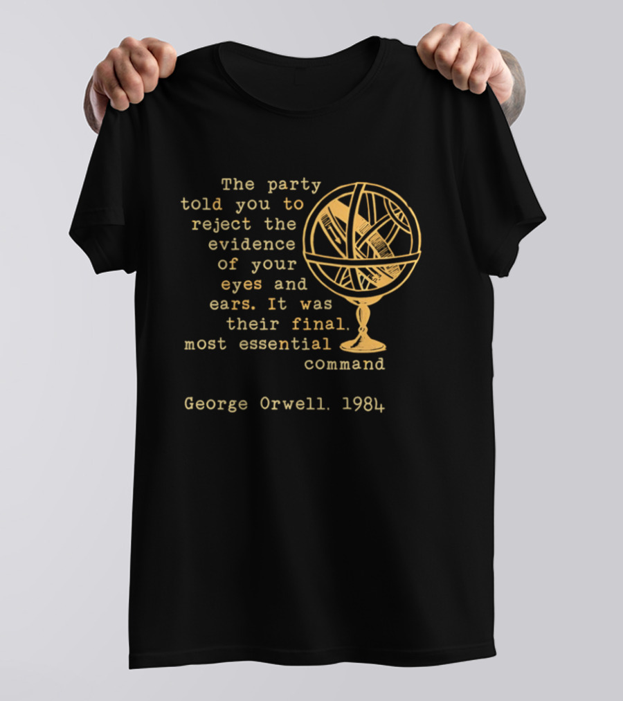 The Party Told You To Reject The Evidence Eyes And Ears George Orwell 1984 T-Shirt