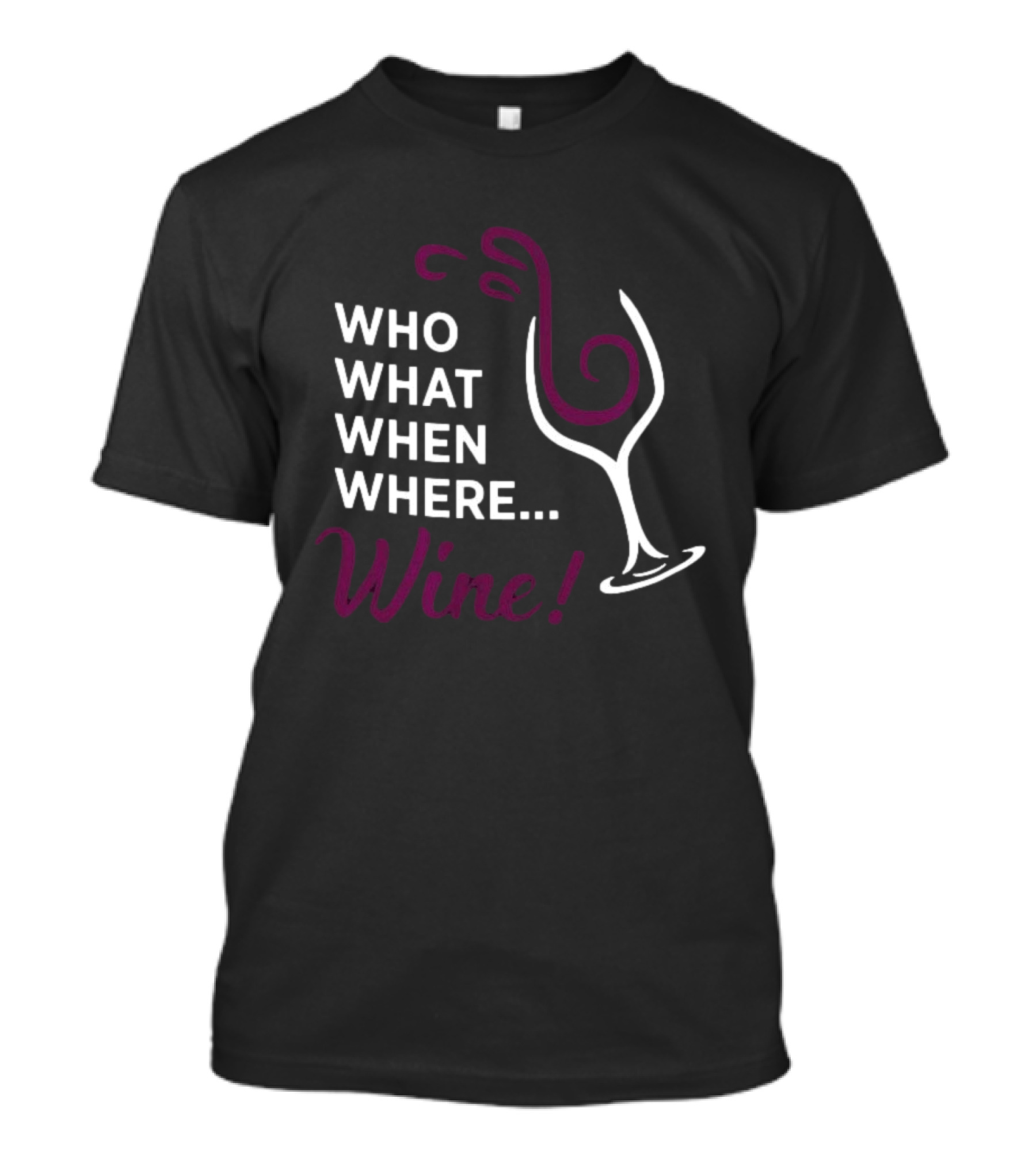 Who What When Where Wine Glass Humor T-Shirt