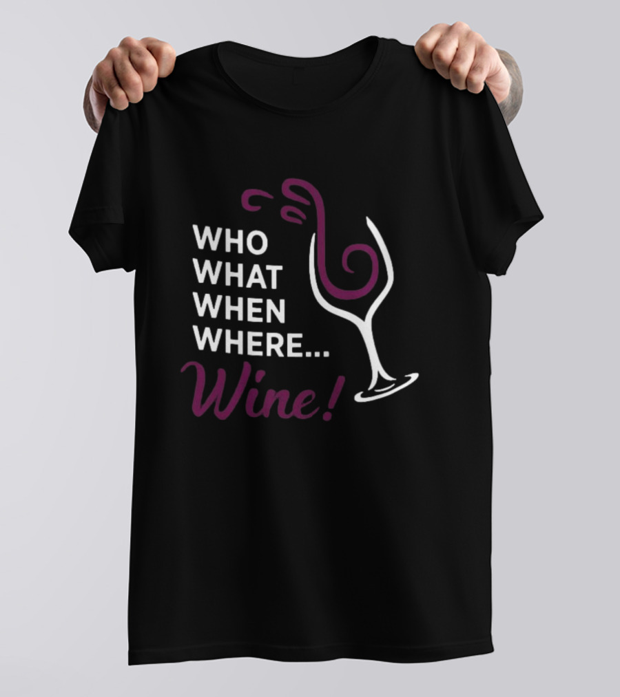 Who What When Where Wine Glass Humor T-Shirt