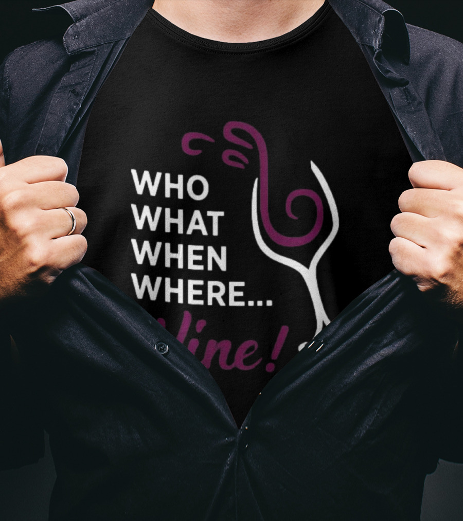 Who What When Where Wine Glass Humor T-Shirt