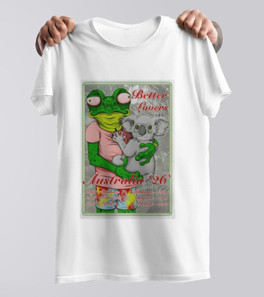 Better Lovers Australia 2026 Tour Brisbane Newcastle Sydney Melbourne Belgrave Adelaide Frog And Koala T-Shirt