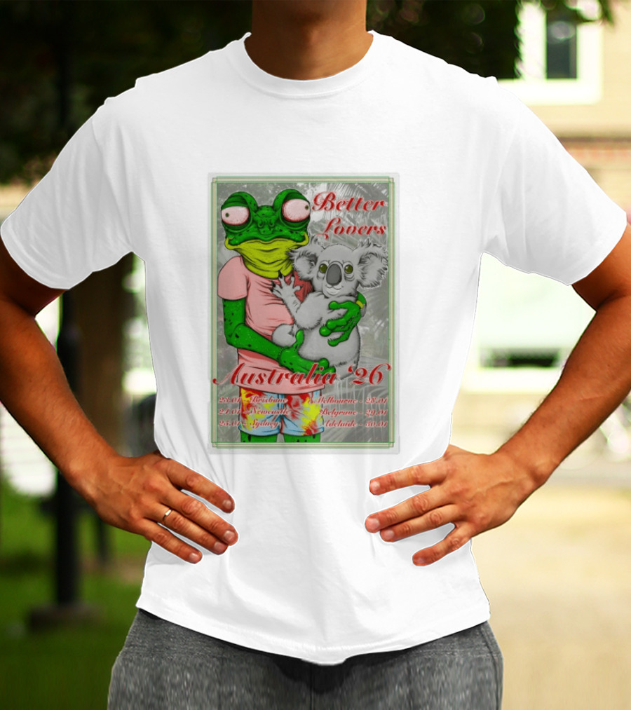 Better Lovers Australia 2026 Tour Brisbane Newcastle Sydney Melbourne Belgrave Adelaide Frog And Koala T-Shirt