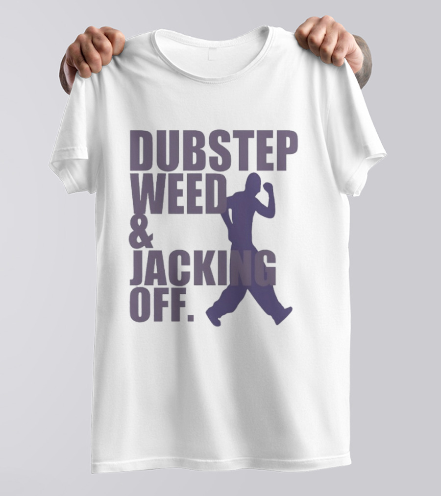 Dubstep Weed Jacking Off Funny Statement With Dancing Figure T-Shirt