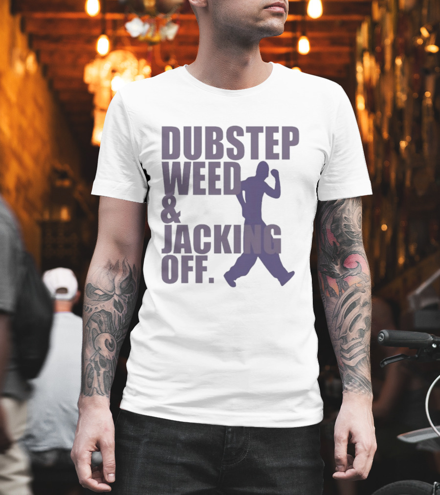 Dubstep Weed Jacking Off Funny Statement With Dancing Figure T-Shirt