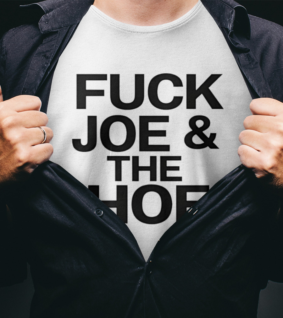 Fuck Joe And The Hoe T-Shirt