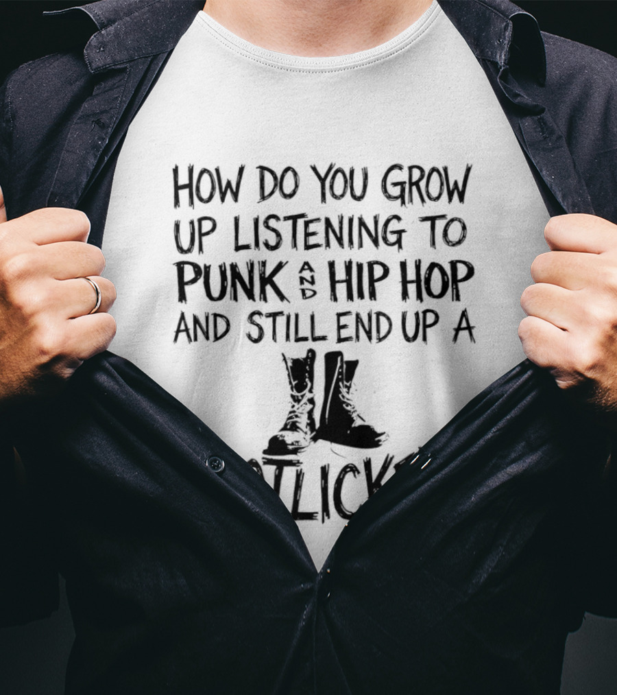 How Do You Grow Up Listening To Punk And Hip Hop And Still End Up A Bootlicker? T-Shirt