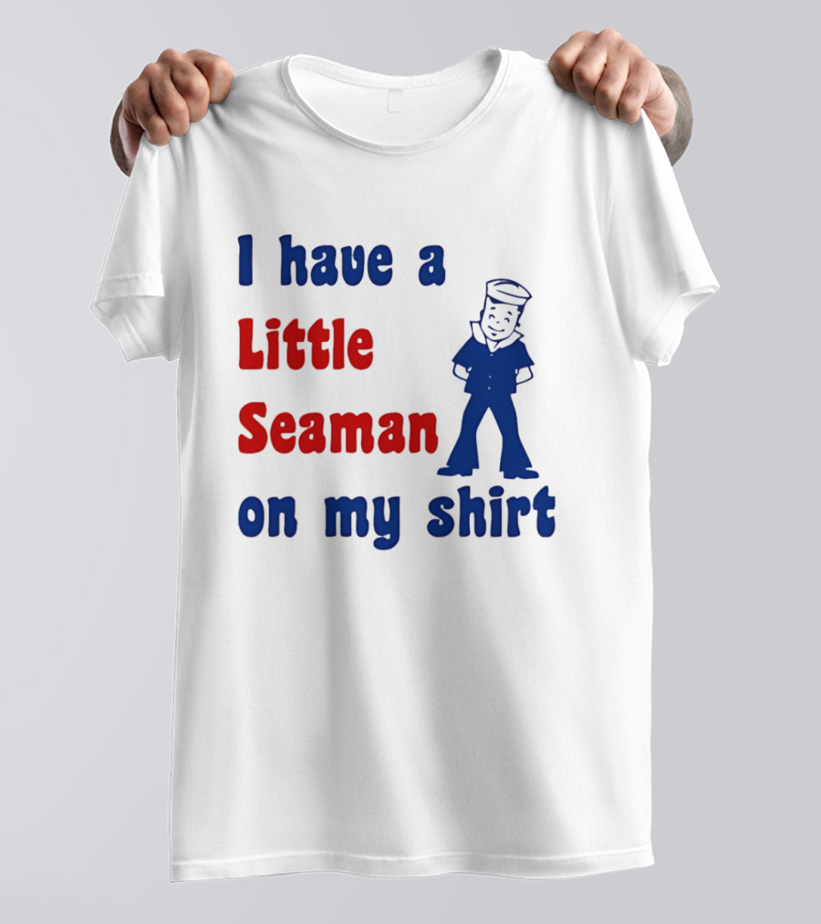 I Have A Little Seaman On My Sailor Humor T-Shirt