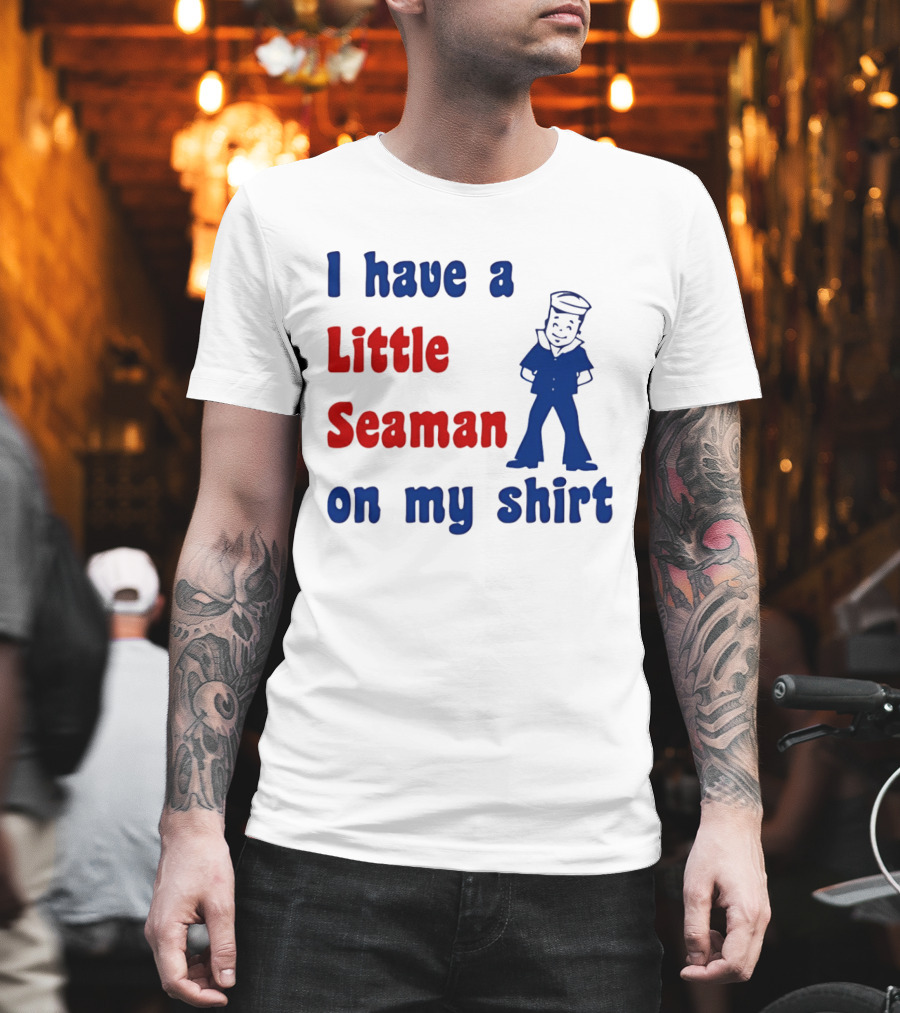 I Have A Little Seaman On My Sailor Humor T-Shirt