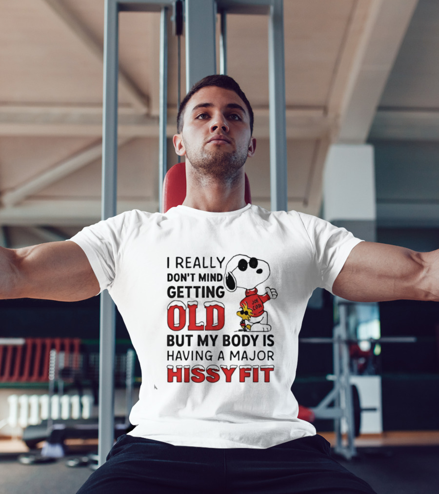 I Really Don't Mind Getting Old But My Body Is Having A Major Hissyfit Joe Snoopy T-Shirt