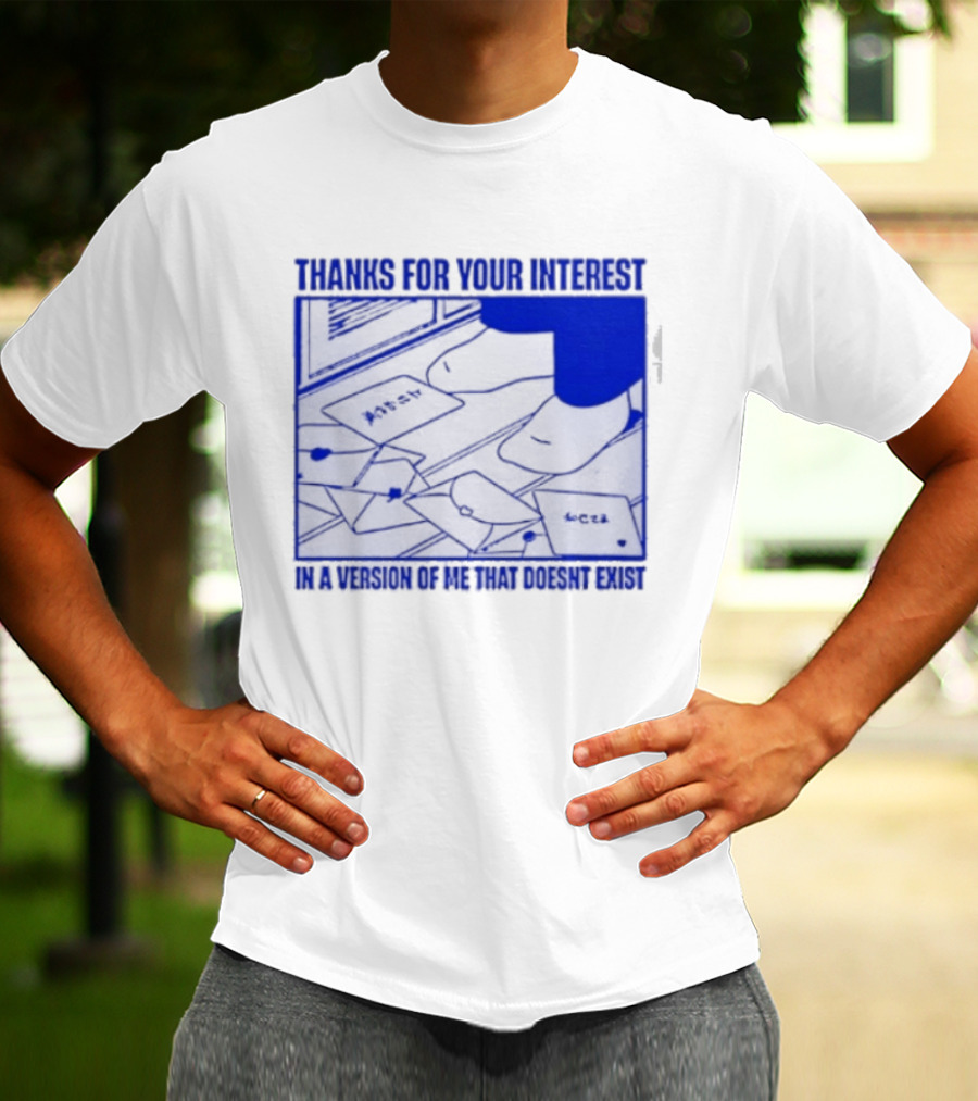 Thank You For Your Interest In A Version Of Me That Doesn't Exist Original T-Shirt