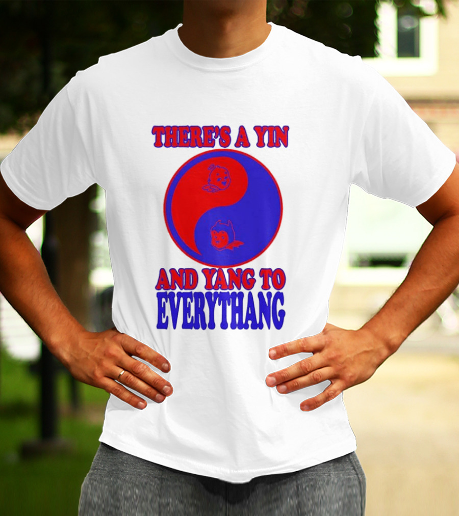 There's A Yin And Yang To Everythang Balance Quotes T-Shirt