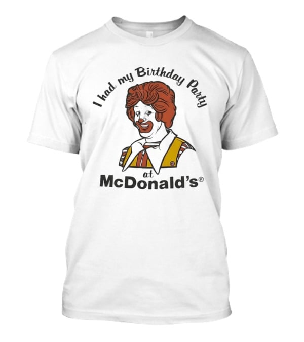 Ronald McDonald I Had My Birthday Party At McDonald's T-Shirt