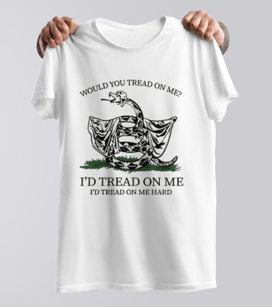 Would You Tread On Me I'd Tread On Me Hard Snake T-Shirt