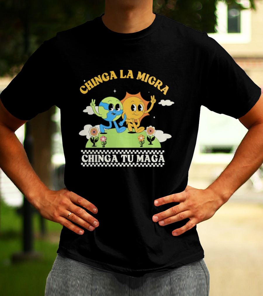 Chinga La Migra Chinga Tu Maga Earth Sun Human Friends T-Shirt