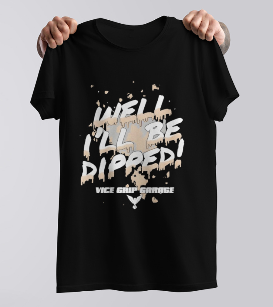 Vice Grip Garage Well I'll Be Dipped 2025 T-Shirt