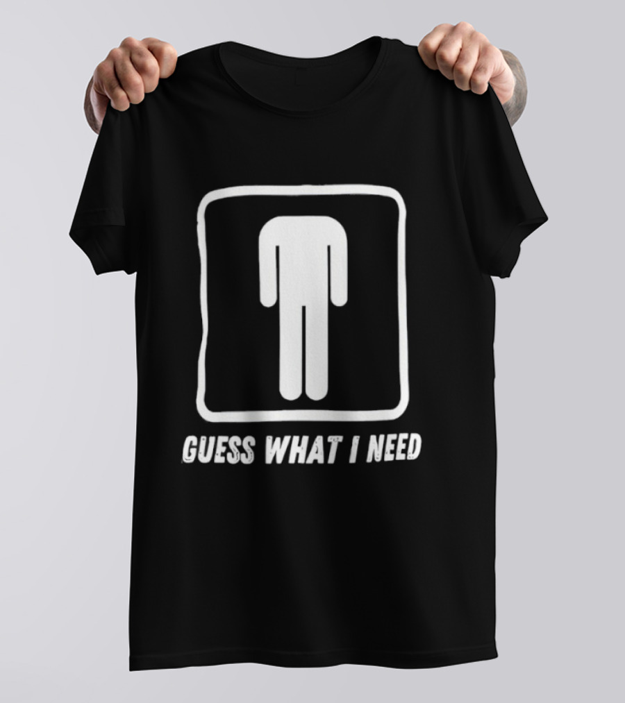Guess What I Need Iconic Human T-Shirt