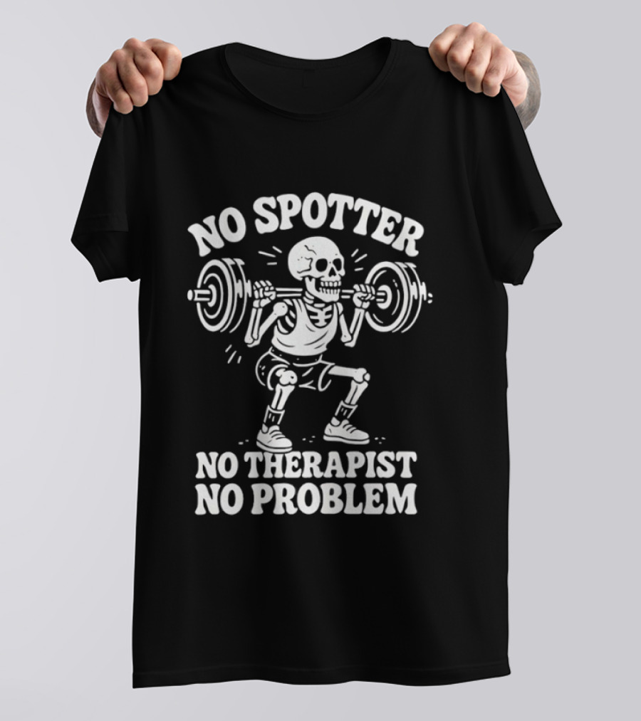 No Spotter No Therapist No Problem Skeleton Weightlifting T-Shirt