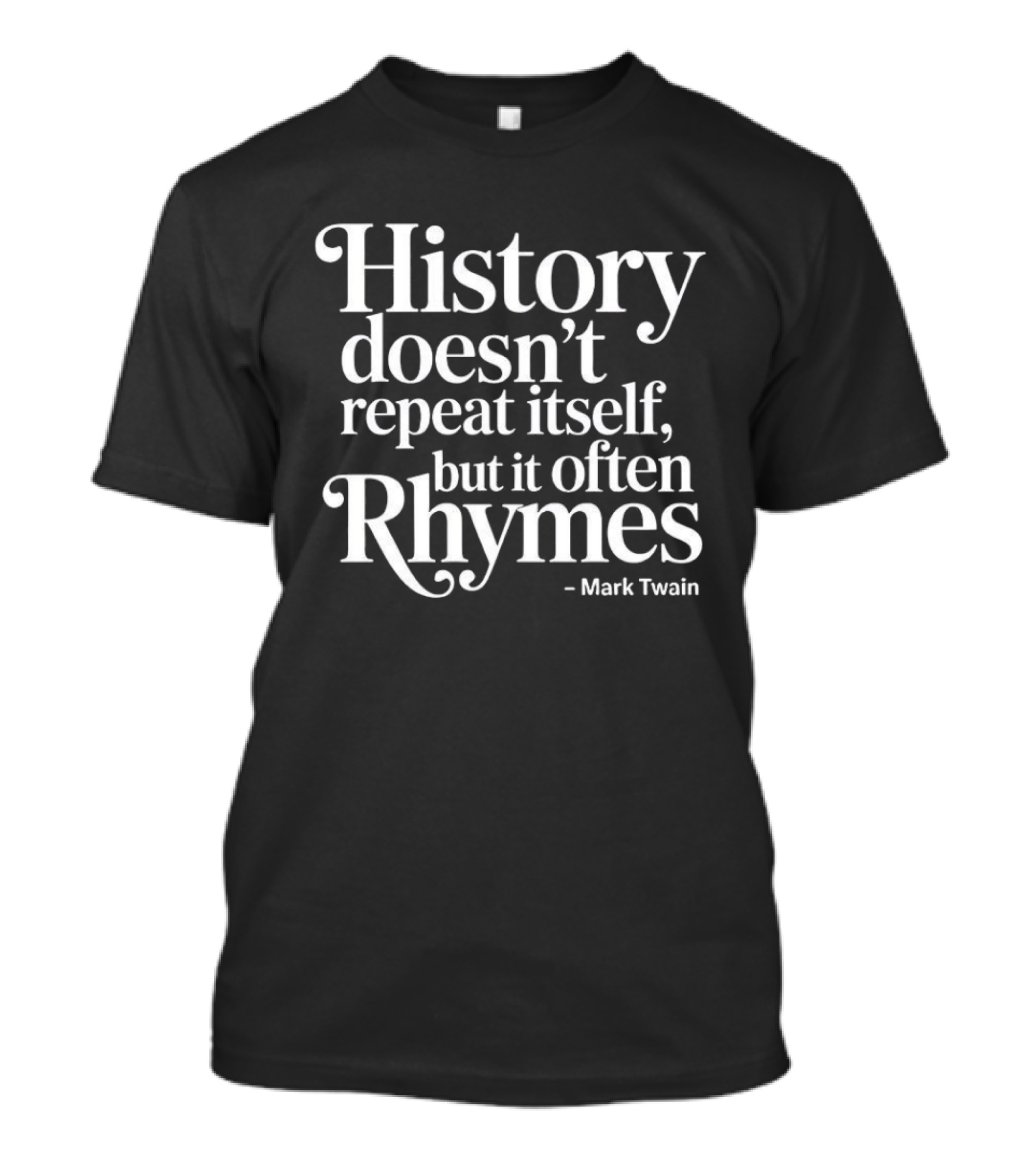 History Doesn't Repeat Itself But It Often Rhymes Mark Twain T-Shirt