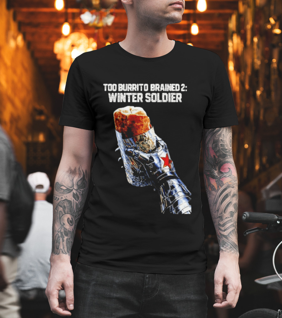 Too Burrito Brained 2 Winter Soldier Captain America T-Shirt