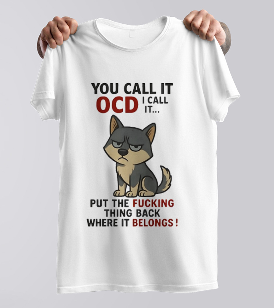 You Call It OCD I Call It Put The Fucking Thing Back Where It Belongs Husky T-Shirt