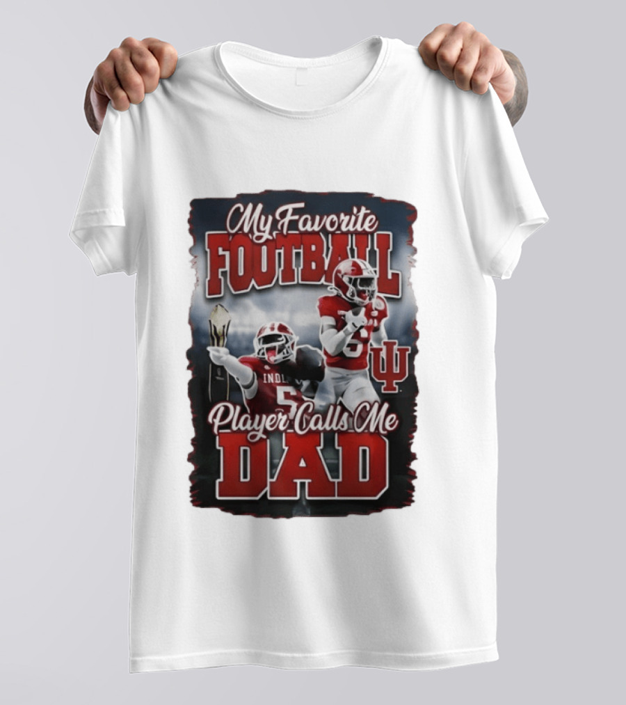 Indiana Hoosiers My Favorite Football Player Calls Me Dad T-Shirt