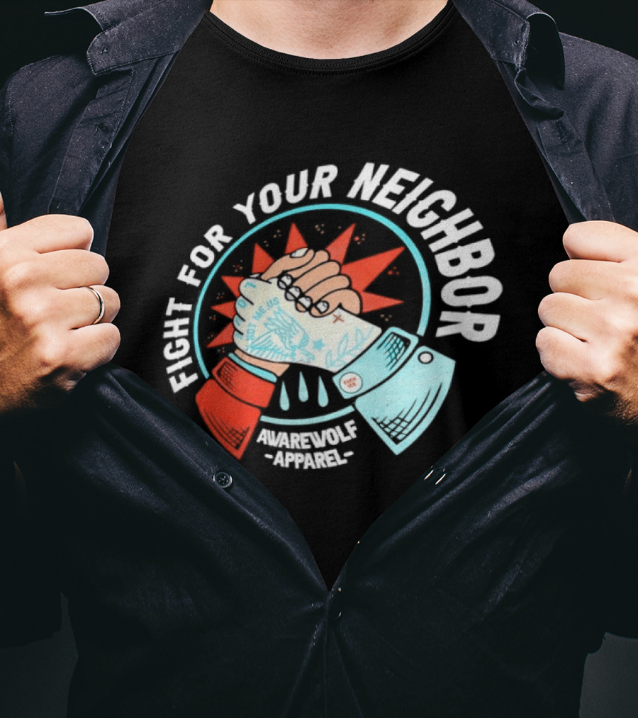 Fight For Your Neighbor Awarewolf Not Me Us Fist Bump Solidarity T-Shirt