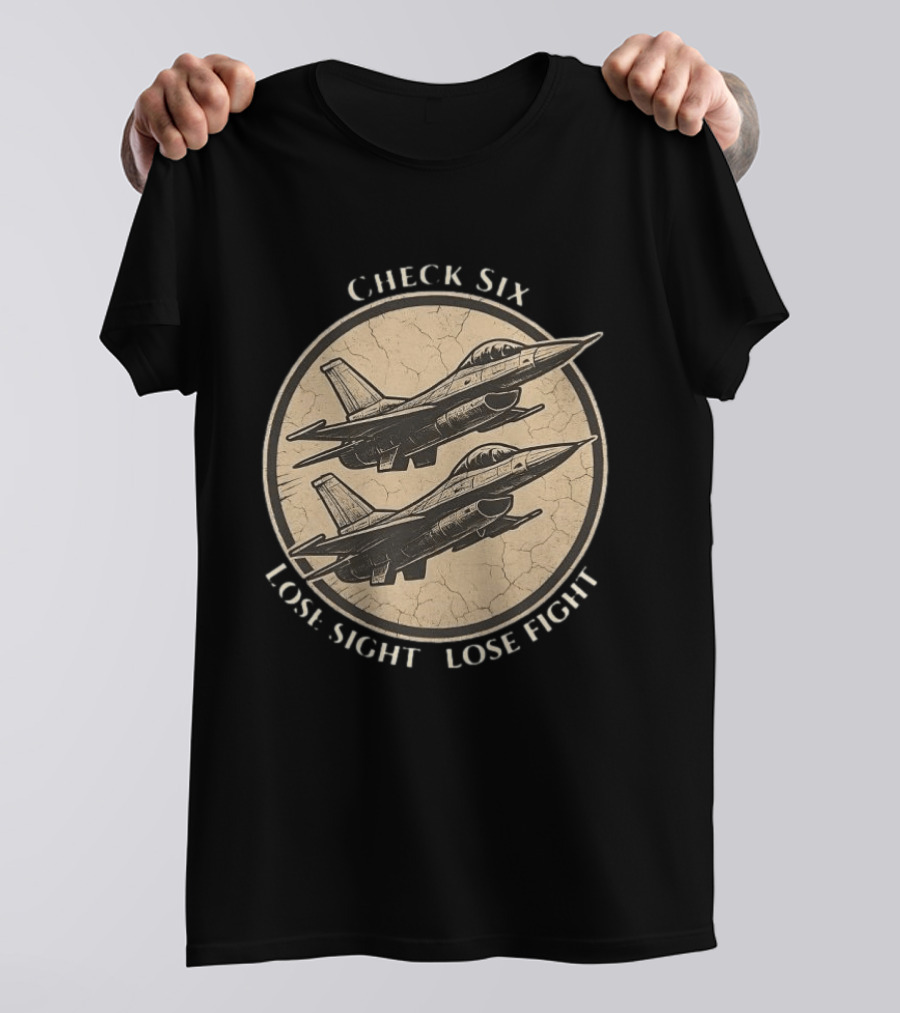 Check Six Lose Sight Lose Fight Air Force Fighter Pilot Saying Fighter Jet T-Shirt