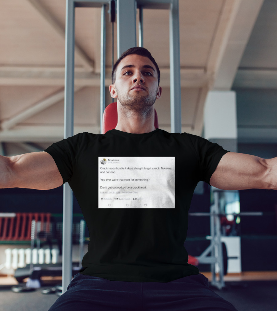 Crackheads Hustle No Sleep No Food Dedication To Get A Rock T-Shirt