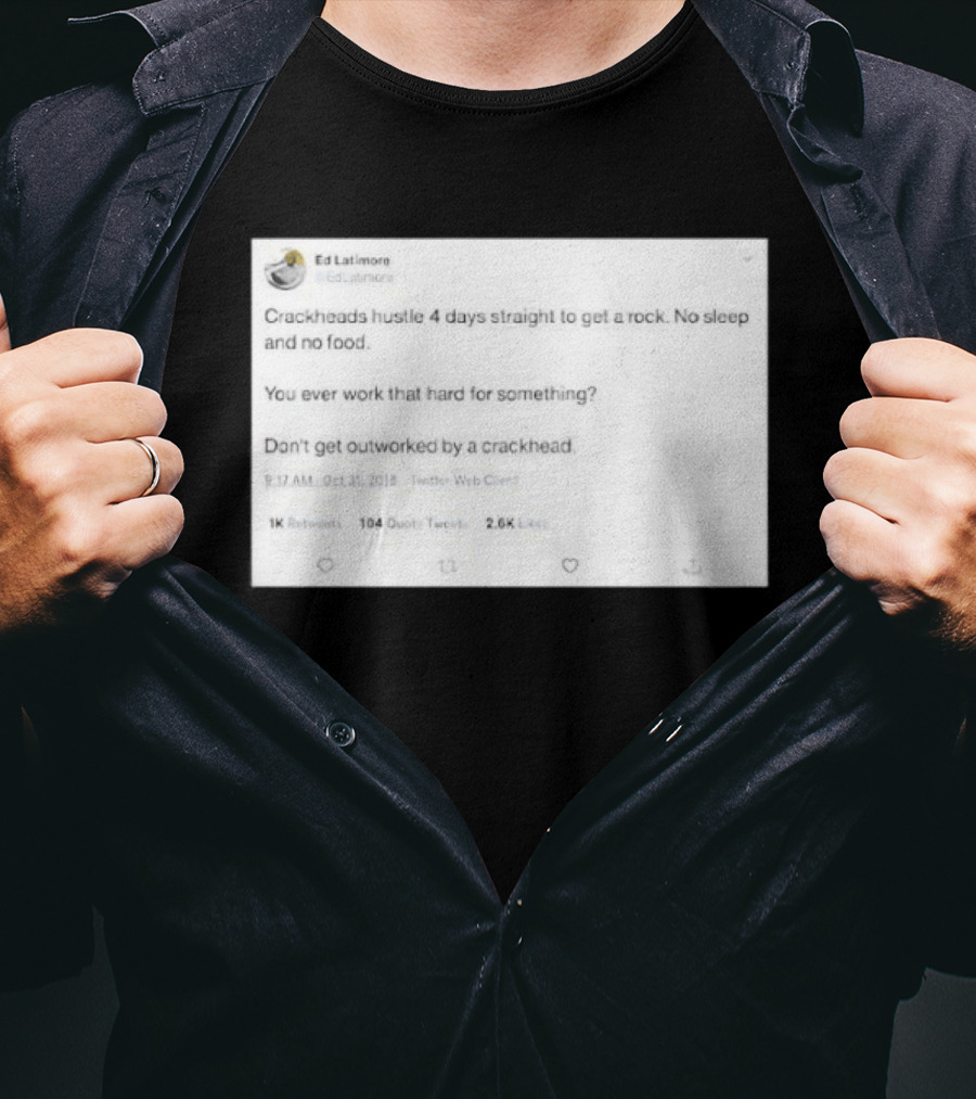 Crackheads Hustle No Sleep No Food Dedication To Get A Rock T-Shirt