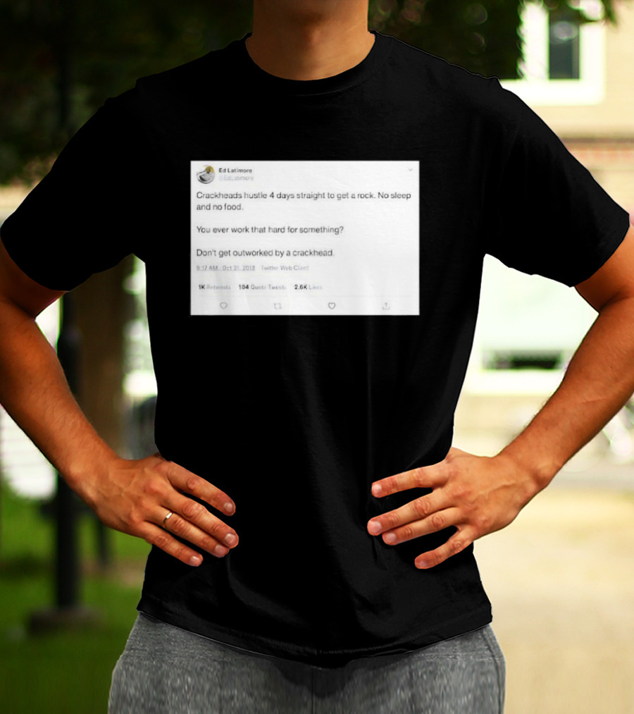 Crackheads Hustle No Sleep No Food Dedication To Get A Rock T-Shirt