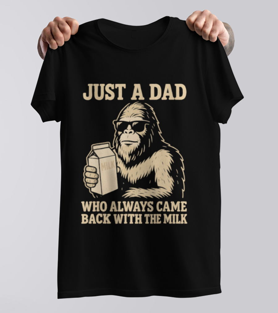 Just A Dad Bigfoot Who Always Came Back With The Milk T-Shirt